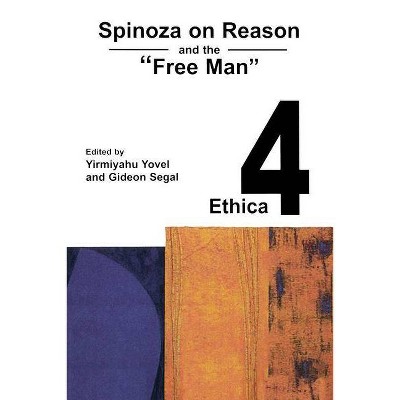 Spinoza on Reason and the "Free Man" - (Spinoza by 2000) by  Yirmiyahu Yovel (Paperback)