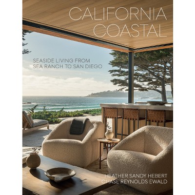 California Coastal - by  Heather Sandy Hebert & Chase Reynolds Ewald (Hardcover)