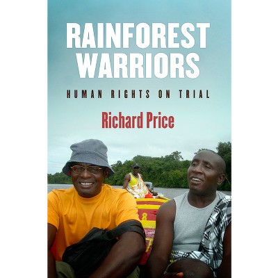 Rainforest Warriors - (Pennsylvania Studies in Human Rights) by  Richard Price (Paperback)