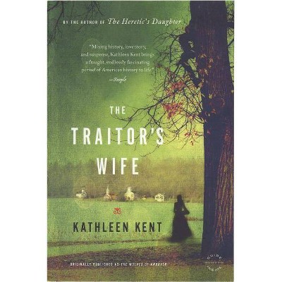 The Traitor's Wife - by  Kathleen Kent (Paperback)