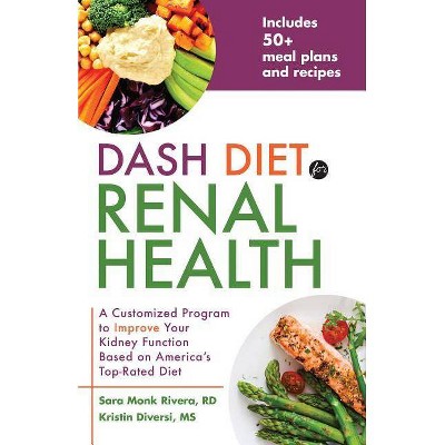 Dash Diet for Renal Health - by  Sara Monk Rivera & Kristin Diversi (Paperback)