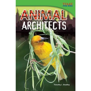 Animal Architects - (Time for Kids(r) Informational Text) 2nd Edition by  Timothy J Bradley (Paperback) - 1 of 1