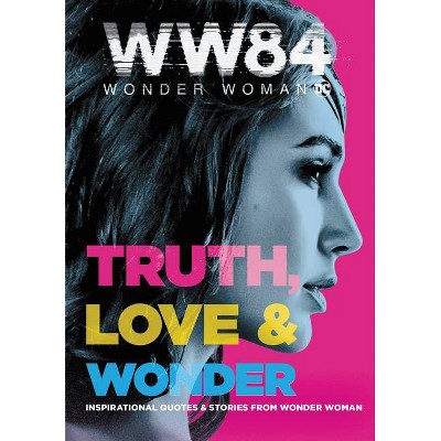 Wonder Woman 1984: Truth, Love & Wonder - by  Alexandra West (Hardcover)