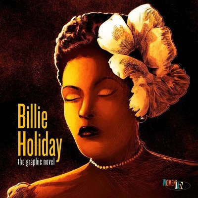 Billie Holiday: The Graphic Novel - by  Ebony Gilbert & David Calcano (Hardcover)