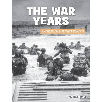 The War Years - (21st Century Skills Library: American Eras: Defining Moments) by  Martin Gitlin (Paperback)