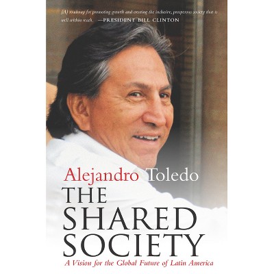 The Shared Society - by  Alejandro Toledo (Hardcover)