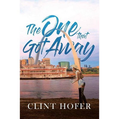 The One That Got Away - by  Clint Hofer (Paperback)