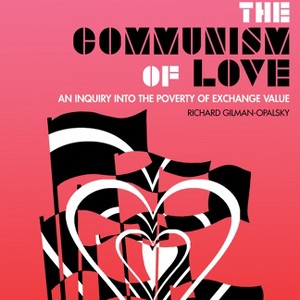 The Communism of Love - by  Richard Gilman-Opalsky (Paperback) - 1 of 1