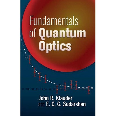 Fundamentals of Quantum Optics - (Dover Books on Physics) by  John R Klauder & E C G Sudarshan (Paperback)