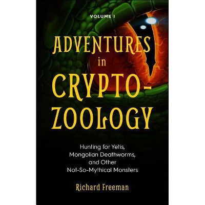 Adventures in Cryptozoology - by  Richard Freeman (Paperback)