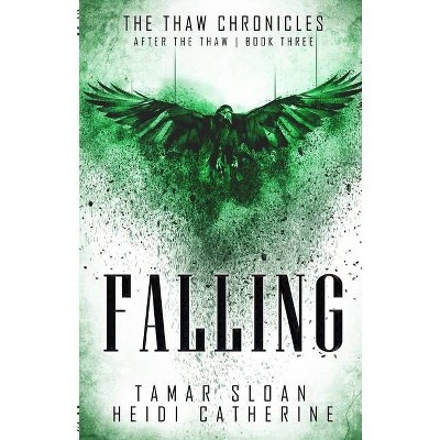 Falling - (After the Thaw) by  Heidi Catherine & Tamar Sloan (Paperback)