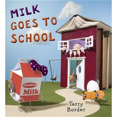 Milk Goes to School - by  Terry Border (Hardcover)