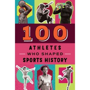 100 Athletes Who Shaped Sports History - by  Russell Roberts & Timothy Jacobs (Paperback) - 1 of 1