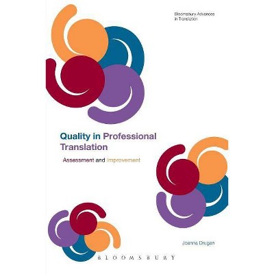 Quality in Professional Translation - (Bloomsbury Advances in Translation) by  Joanna Drugan (Paperback)