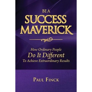 Be a Success Maverick - by  Paul Finck (Paperback) - 1 of 1