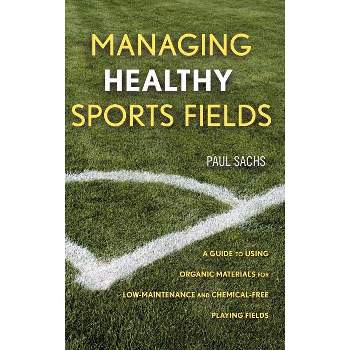 Managing Healthy Sports Fields - by  Paul D Sachs (Hardcover)