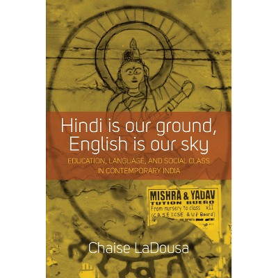 Hindi Is Our Ground, English Is Our Sky - by  Chaise Ladousa (Paperback)