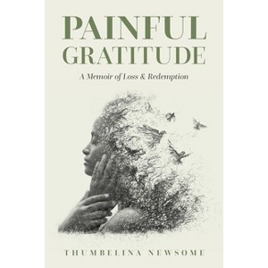 Painful Gratitude - by  Thumbelina Newsome (Paperback) - 1 of 1