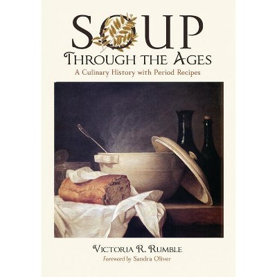Soup Through the Ages - by  Victoria R Rumble (Paperback)