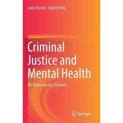 Criminal Justice and Mental Health - by  Jada Hector & David Khey (Hardcover)