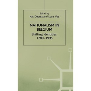 Nationalism in Belgium - (Shifting Identities, 1780-1995) by  Kas Deprez & Louis Vos (Hardcover) - 1 of 1