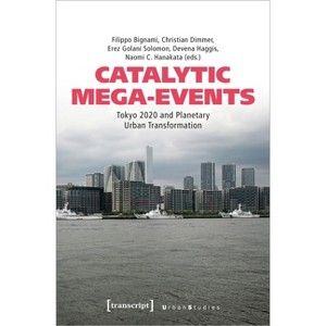 Catalytic Mega-Events - (Urban Studies) by  Filippo Bignami & Christian Dimmer & Erez Golani Solomon & Devena Haggis & Naomi C Hanakata (Paperback) - 1 of 1