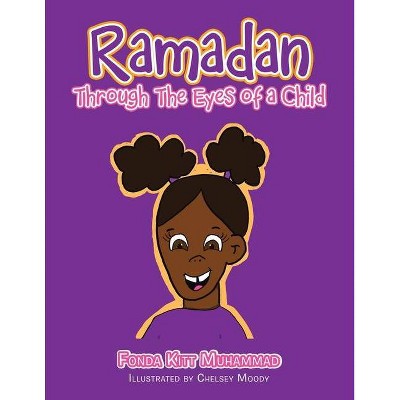 Ramadan Through the Eyes of a Child - by  Fonda Kitt Muhammad (Paperback)