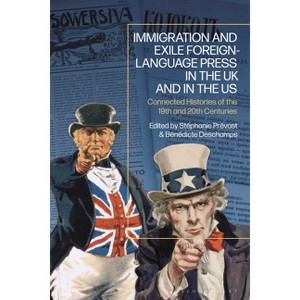 Immigration and Exile Foreign-Language Press in the UK and in the Us - by  Stéphanie Prévost & Bénédicte DesChamps (Paperback) - 1 of 1
