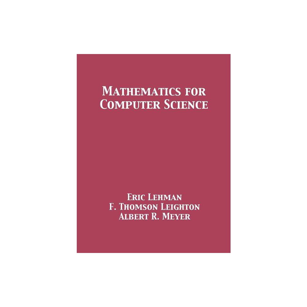 Mathematics for Computer Science - by Eric Lehman & F Thomson Leighton & Albert R Meyer (Paperback)