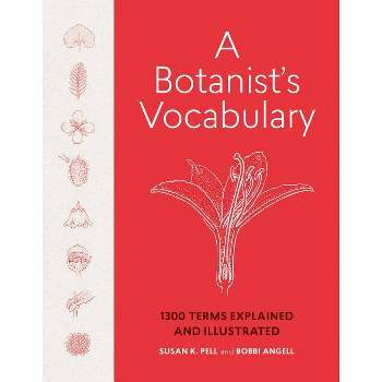 A Botanist's Vocabulary - by  Susan K Pell & Bobbi Angell (Hardcover)