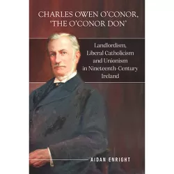 Charles Owen O'Conor, "The O'Conor Don" - by  Aidan Enright (Hardcover)