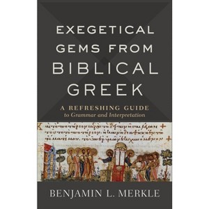 Exegetical Gems from Biblical Greek - by  Benjamin L Merkle (Paperback) - 1 of 1