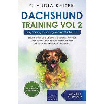 Dachshund Training Vol 2 - Dog Training for Your Grown-up Dachshund - by  Claudia Kaiser (Paperback)