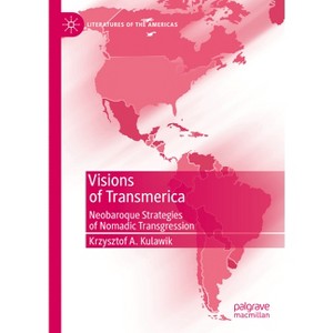 Visions of Transmerica - (Literatures of the Americas) by  Krzysztof A Kulawik (Hardcover) - 1 of 1