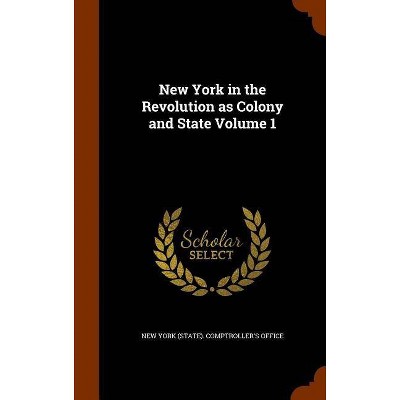 New York in the Revolution as Colony and State Volume 1 - (Hardcover)