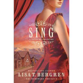 Sing - (Homeward Trilogy) by  Lisa T Bergren (Paperback)
