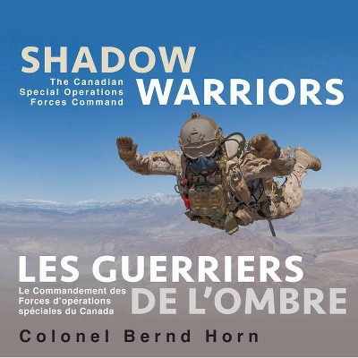 Shadow Warriors / Les Guerriers de l'Ombre - by  Bernd Horn (Paperback)