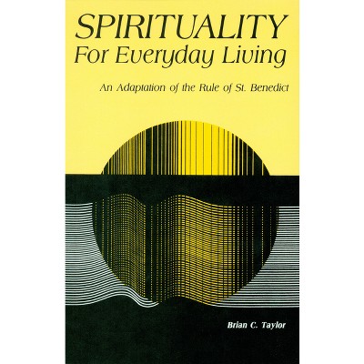 Spirituality for Everyday Living - by  Brian C Taylor (Paperback)
