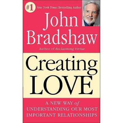 Creating Love - by  John Bradshaw (Paperback)