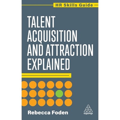 Talent Acquisition and Attraction Explained - (HR Skills Guide) by Rebecca Foden