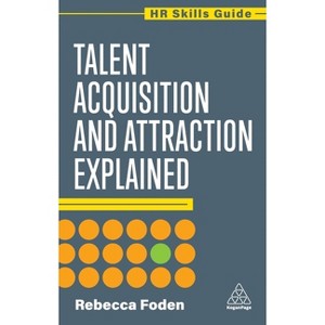 Talent Acquisition and Attraction Explained - (HR Skills Guide) by Rebecca Foden - 1 of 1