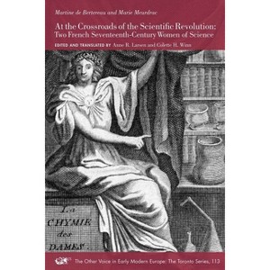 At the Crossroads of the Scientific Revolution - (Other Voice in Early Modern Europe: The Toronto) by  Martine de Bertereau & Marie Meurdrac - 1 of 1