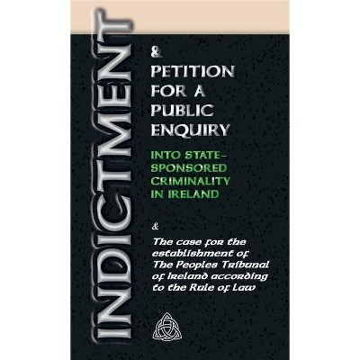 Indictment & Application for a Public Enquiry Into State-Sponsored Criminality in Ireland - by  Stephen T Manning (Paperback)