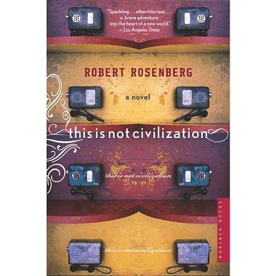 This Is Not Civilization - by  Robert Rosenberg (Paperback)