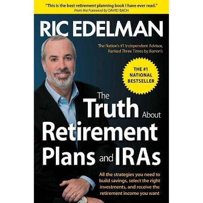 The Truth about Retirement Plans and IRAs - by  Ric Edelman (Paperback)