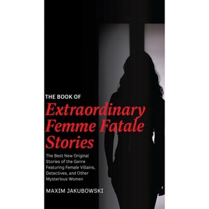 The Book of Extraordinary Femme Fatale Stories - (Extraordinary Mystery Stories) by  Maxim Jakubowski (Paperback) - 1 of 1