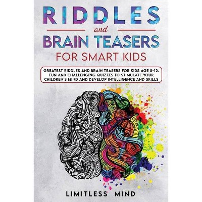 Riddles And Brain Teasers For Smart Kids - by  Limitless Mind (Paperback)