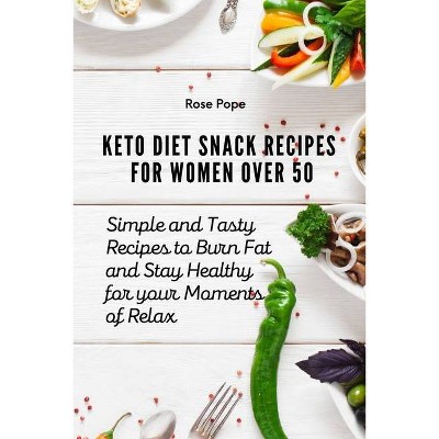 Keto Diet Snack Recipes for Women Over 50 - by  Rose Pope (Paperback)