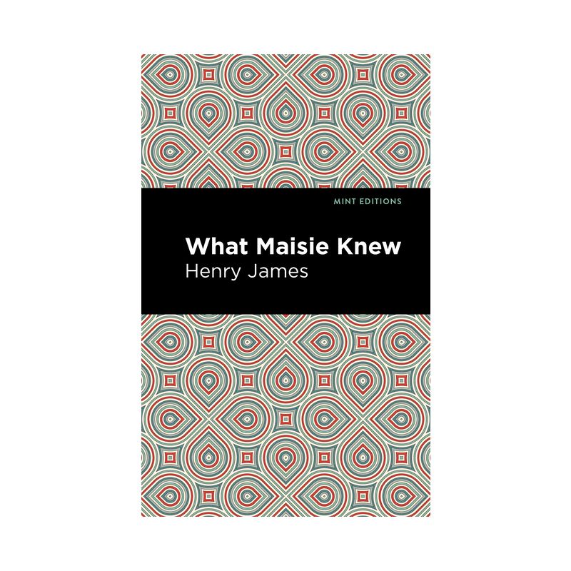 What Maisie Knew - (Mint Editions (Literary Fiction)) by  Henry James (Hardcover), 1 of 2