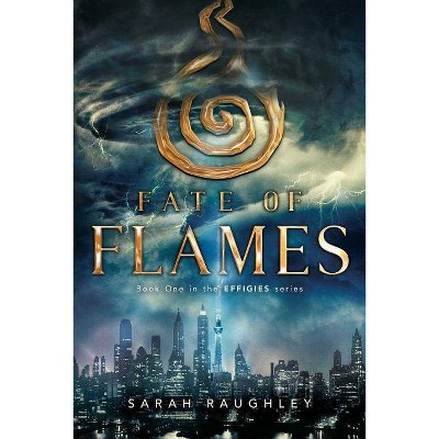 Fate of Flames, 1 - (Effigies) by  Sarah Raughley (Paperback)